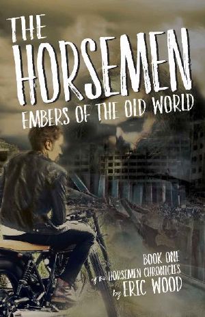 [The Horsemen Chronicles 01] • Embers of the Old World